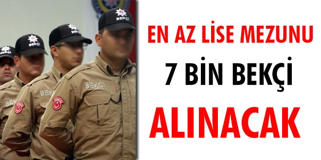 En az lise mezunu 7 bin bekçi alınacak