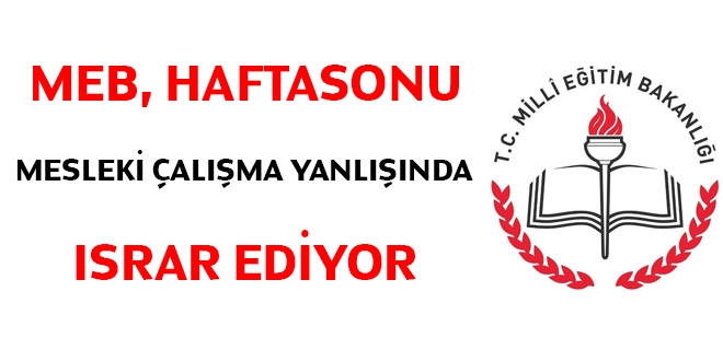 MEB haftasonu mesleki çalışma yanlışında ısrar ediyor