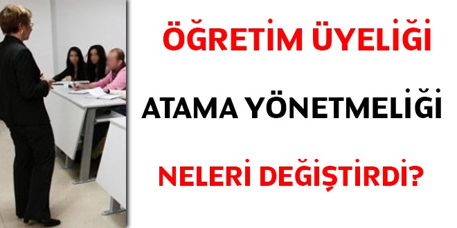 Öğretim üyeliği atama yönetmeliği neleri değiştirdi?