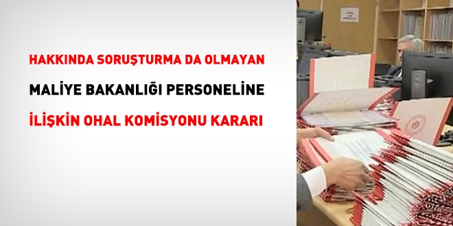 Hakknda soruturma da olmayan Maliye Bakanl personeline ilikin OHAL Komisyonu karar