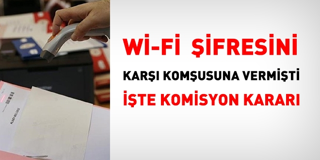 Wi-Fi şifresini karşı komşusuna vermişti. İşte OHAL Komisyonu kararı