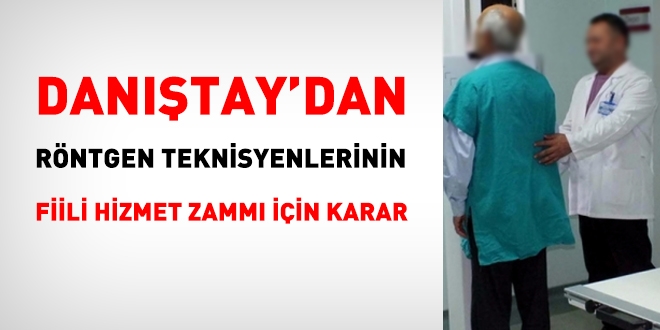 Dantay'dan rntgen teknisyenlerinin fiili hizmet zamm iin nemli karar