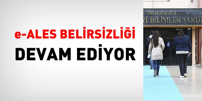 e-ALES belirsizliği devam ediyor