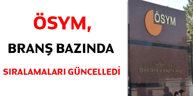 ÖSYM, branş bazında sıralamaları güncelledi