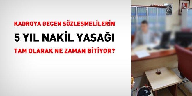 Kadroya geçen sözleşmelilerin nakil yasağı tam olarak ne zaman bitiyor?