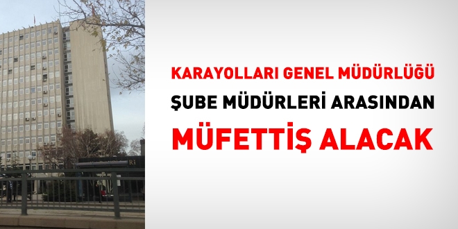 Karayolları, şube müdürleri arasından müfettiş yardımcısı alacak