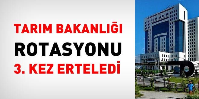Tarım Bakanlığı, rotasyonu 3. kez erteledi