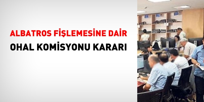 Albatros fişlemesine dair OHAL Komisyonu kararı