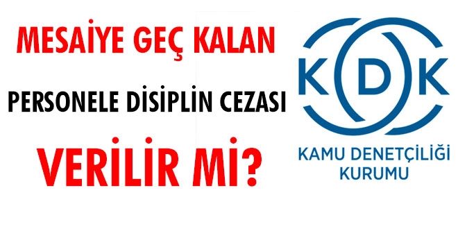 Mesaiye geç kalan personele disiplin cezası verilebilir mi?