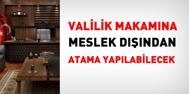 Valiliğe meslek dışından atama yapılabilecek