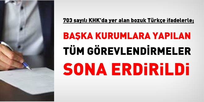 Başka kurumlara yapılan görevlendirmeler sona erdirildi