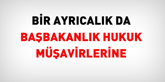 Bir ayrıcalık da Başbakanlık Hukuk Müşavirlerine