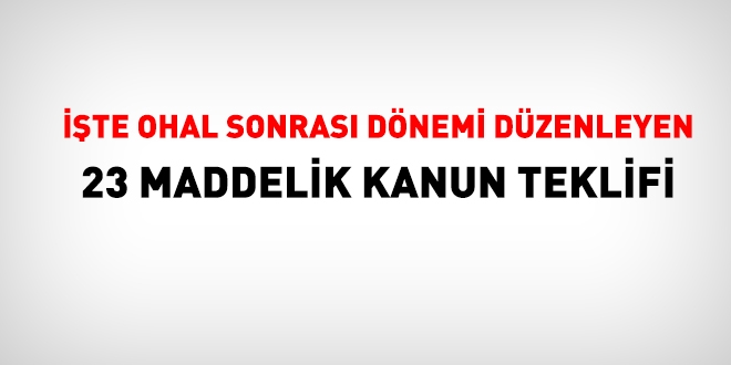TBMM'ye sunulan ve OHAL sonrası dönemi düzenleyen 23 maddelik kanunun teklifinin tam metni