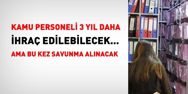Memurlar, 3 yıl daha ihraç edilebilecek ama bu kez savunma alınacak