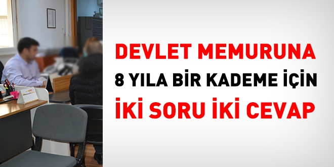 Memura 8 yıla bir kademe için iki soru