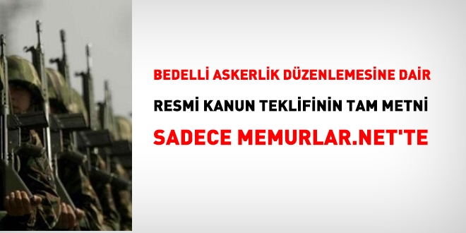 Bedelli askerlik dzenlemesine dair Resmi Kanun teklifinin tam metni... Sadece memurlar.net'te