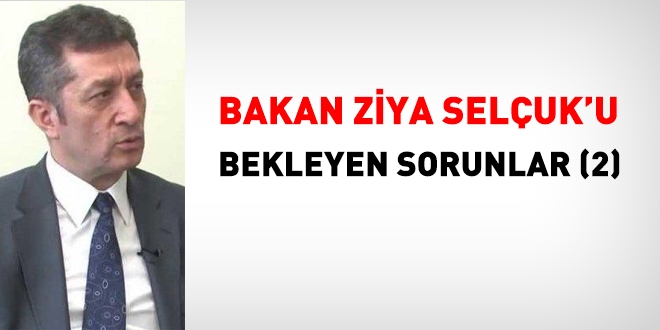 MEB Bakanı Ziya Selçuk'u Bekleyen Sorunlar- 2