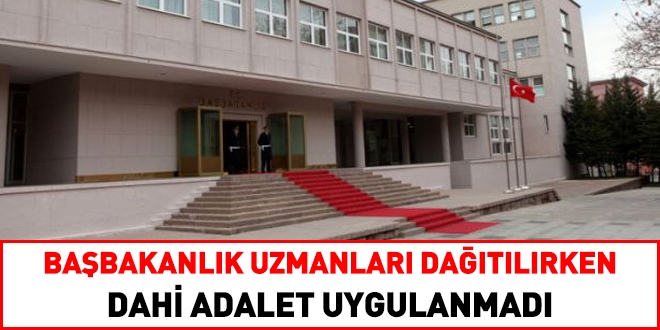 Babakanlk uzmanlar dier kurumlara atanrken dahi adalet uygulanmad!