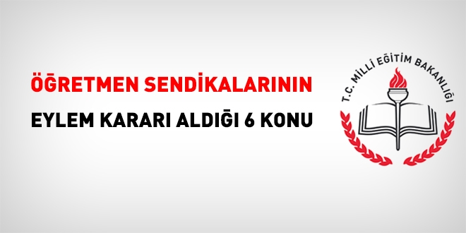 Öğretmen sendikalarının eylem kararı aldığı 6 konu