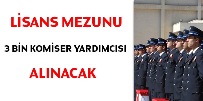 Lisans mezunu 3 bin Komiser Yardmcs alnacak