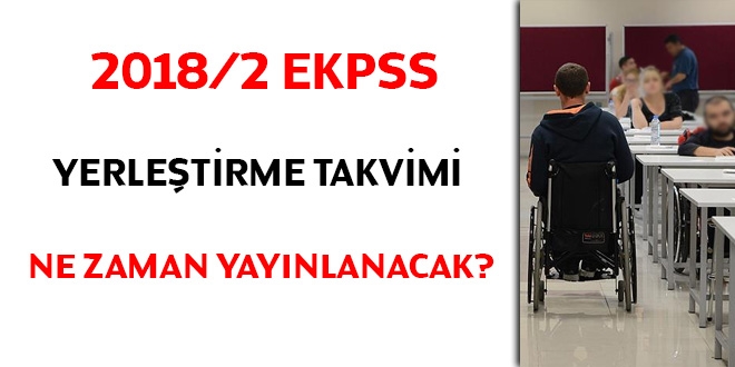 2018/2 EKPSS yerleştirme takvimi ne zaman yayınlanacak?