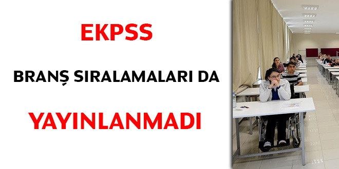 EKPSS branş sıralamaları da yayımlanmadı