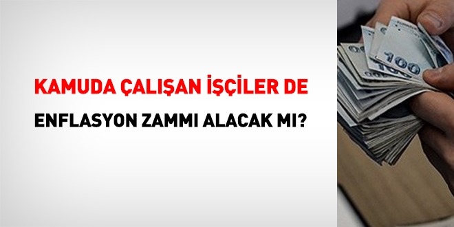 Kamuda çalışan işçiler de enflasyon zammı alabilir mi?