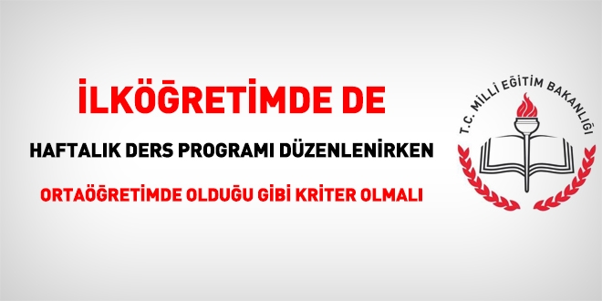 Ortaöğretimde yapılan haftalık ders programları düzenlenirken uyulacak kriter değişiklikleri ilköğretimde de yapılmalıdır