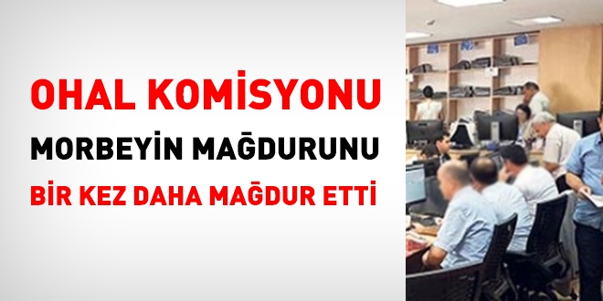 OHAL Komisyonu, morbeyin mağdurunu bir kez daha mağdur etti