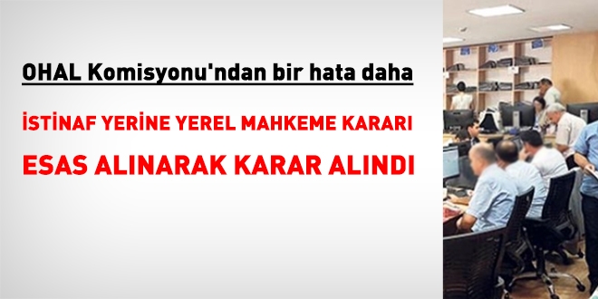 OHAL Komisyonu, istinaf kararlarını görmüyor mu?