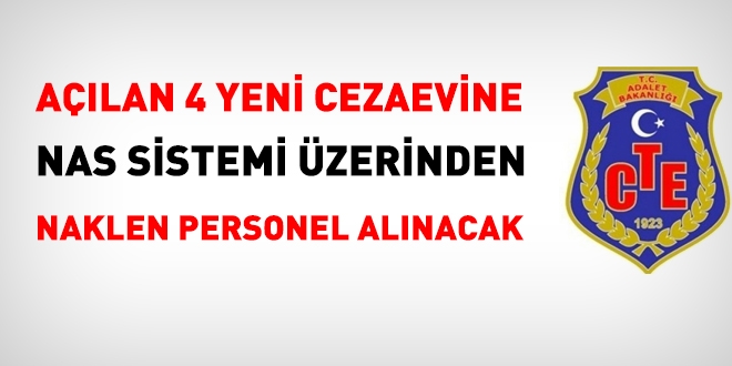 Açılan 4 yeni cezaevine, NAS sistemi üzerinden, naklen personel alınacak