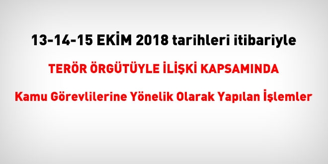 13-14-15  Ekim 2018 tarihleri itibariyle FET'den haklarnda ilem yaplanlar