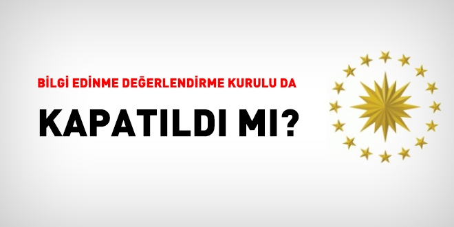 Bilgi Edinme Değerlendirme Kurulu da kapatıldı mı?