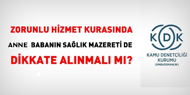 Zorunlu hizmet kurasnda, ana babann salk mazereti de dikkate alnr m?