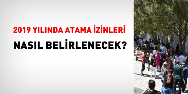 2019 yılında, atama izinleri nasıl belirlenecek?