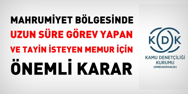 KDK'dan mahrumiyet bölgesinde görev yapan ve tayin isteyen memur için önemli karar