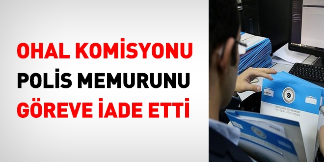 OHAL Komisyonu, polisi göreve iade etti