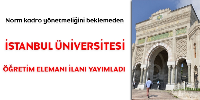 İstanbul Üniversitesi, norm kadro yönetmeliğini beklemeden öğretim elemanı ilanı yayımladı