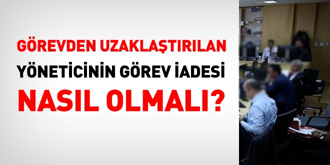 Görevden uzaklaştırılan personelin iadesi nasıl olmalı?
