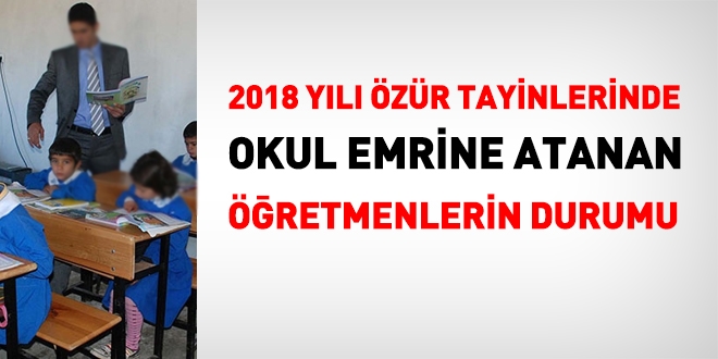 2018 yılı özür tayinlerinde, okul emrine atanan öğretmenlerin durumu