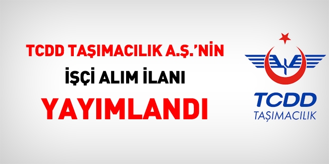 TCDD Taşımacılık A.Ş.'nin işçi alım ilanı yayımlandı