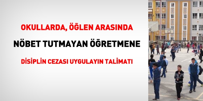 Öğlen arasında nöbet tutmayan öğretmenlere disiplin işlemi uygulayın