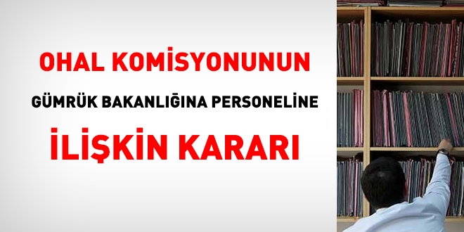 OHAL Komisyonu'nun Gümrük Bakanlığı personeline dair kararı