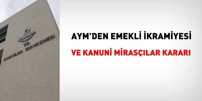AYM'den emekli ikramiyesinin kanuni mirasçılarına ödenmesine dair önemli karar