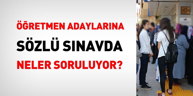 Öğretmen adaylarına sözlü sınavda, neler soruluyor?