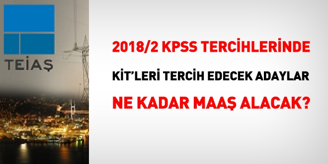 2018/2 KPSS tercihlerinde, KİT'leri tercih edecek mühendis adayları ne kadar maaş alır?