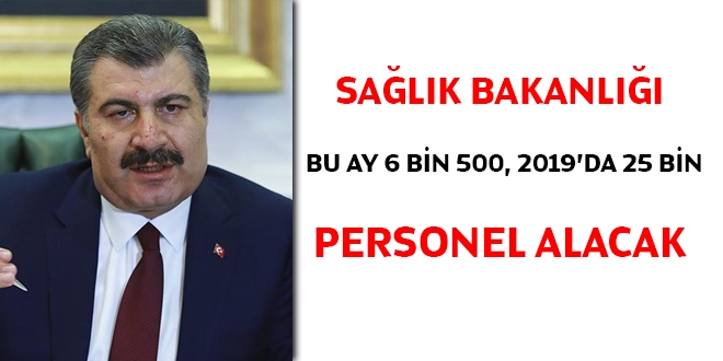 Sağlık Bakanlığı, bu ay 6 bin 500, 2019'da 25 bin personel alacak
