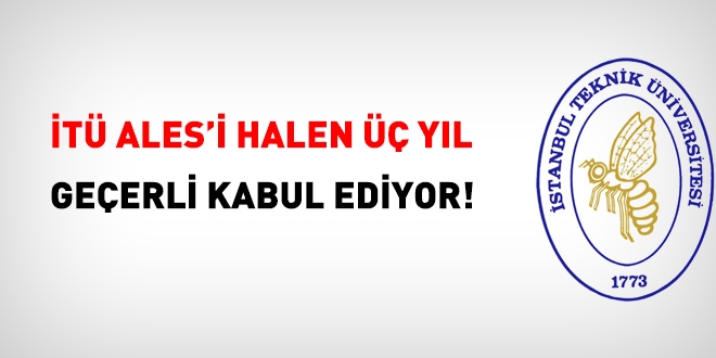 İTÜ, ALES'i halen 3 yıl geçerli zannediyor?