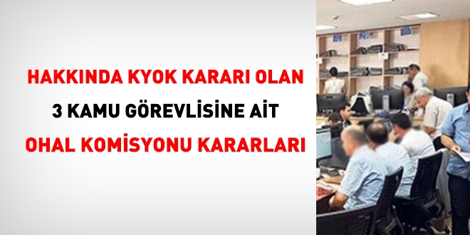 KYOK kararı almış 3 kamu personeline ait OHAL Komisyonu kararları
