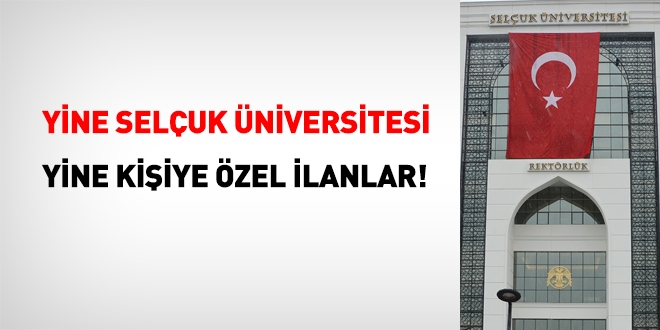 Yine Selçuk Üniversitesi, yine kişiye özel ilanlar!